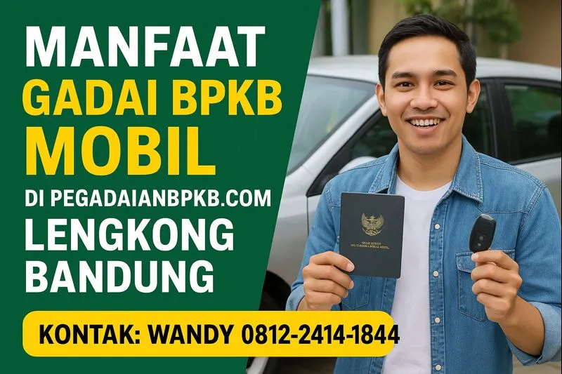 Manfaat Gadai BPKB Mobil di PegadaianBPKB.com Lengkong Bandung – Solusi Dana Cepat, Aman, dan Resmi