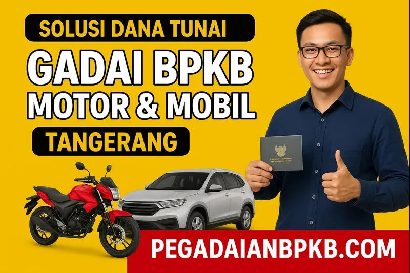 Solusi Dana Tunai Tangerang Gadai BPKB Motor & Mobil Cepat, Aman, dan Terpercaya di PegadaianBPKB.com
